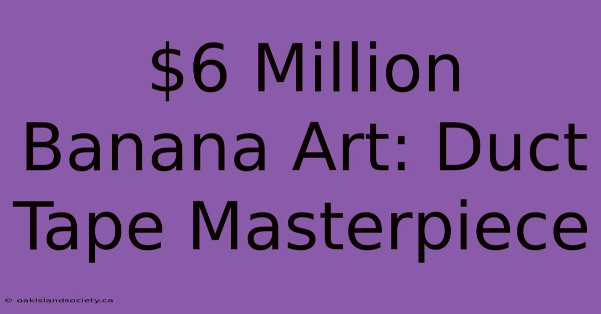 $6 Million Banana Art: Duct Tape Masterpiece