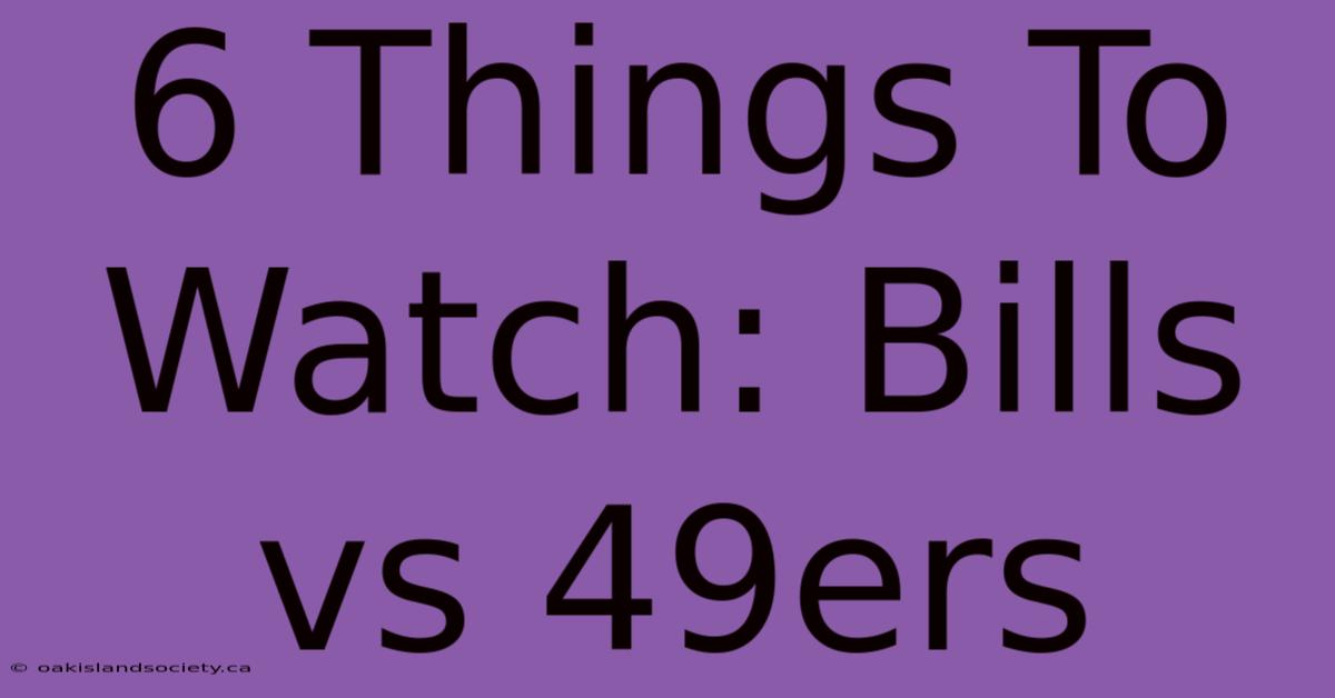 6 Things To Watch: Bills Vs 49ers