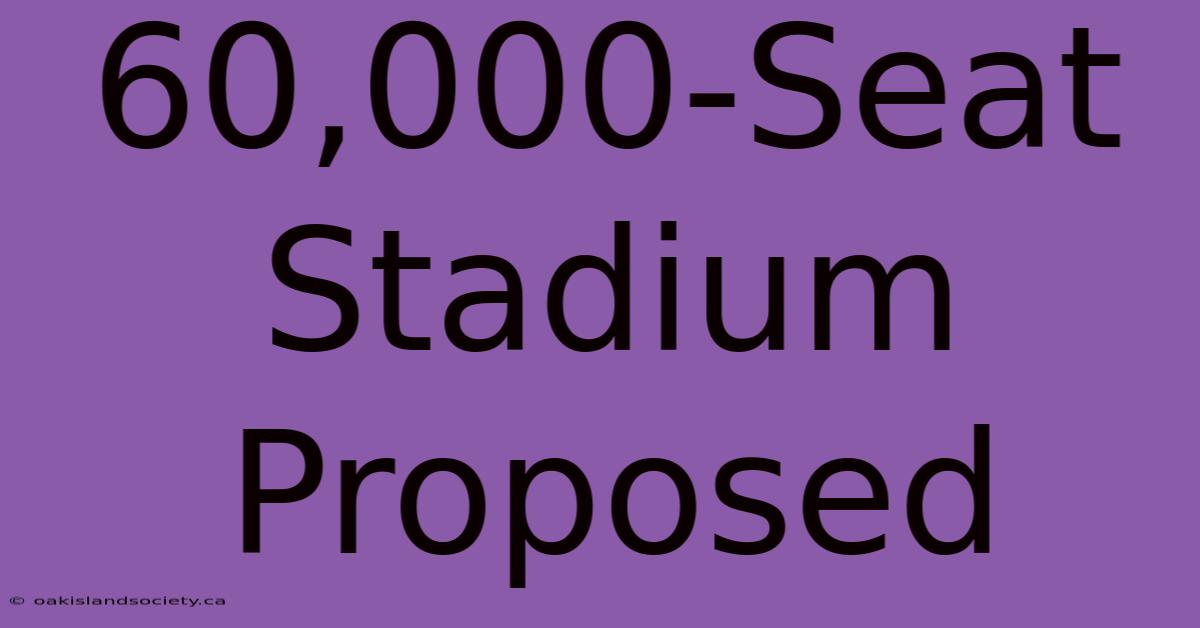 60,000-Seat Stadium Proposed