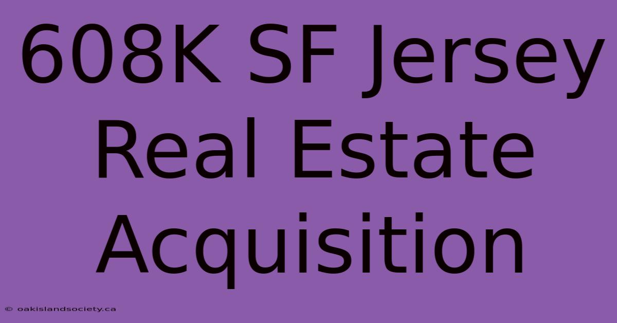 608K SF Jersey Real Estate Acquisition