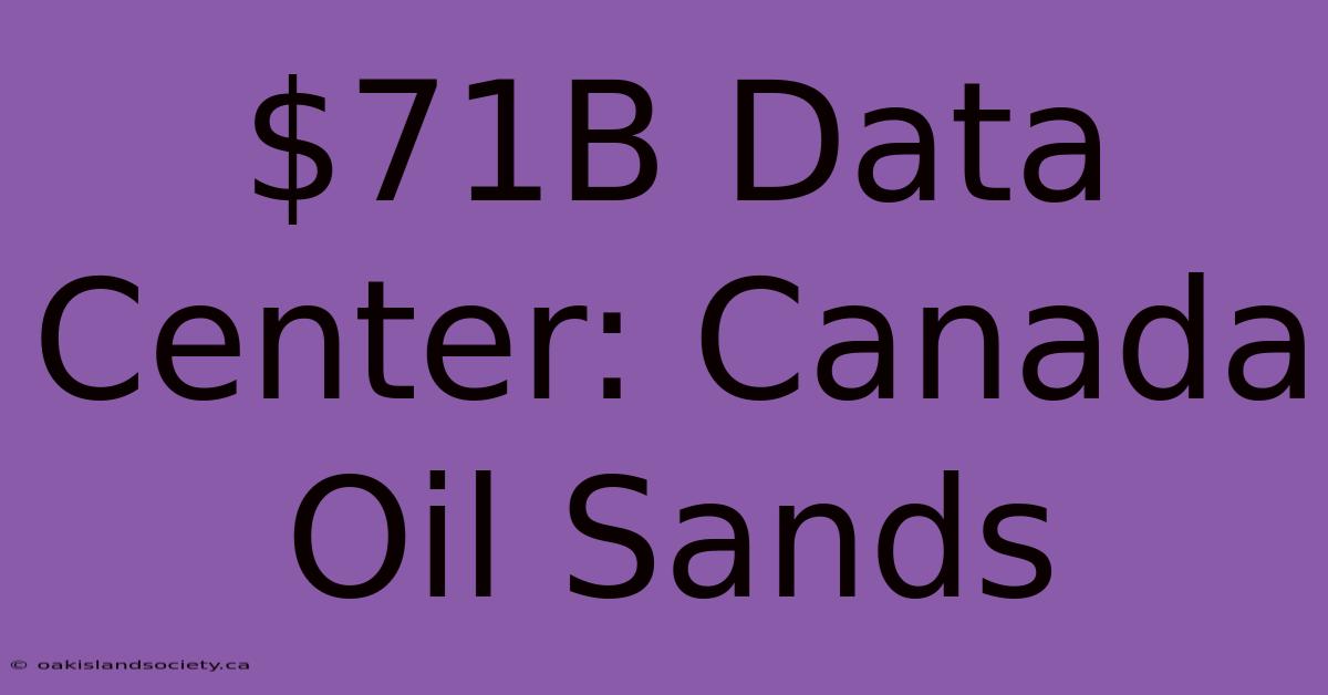 $71B Data Center: Canada Oil Sands