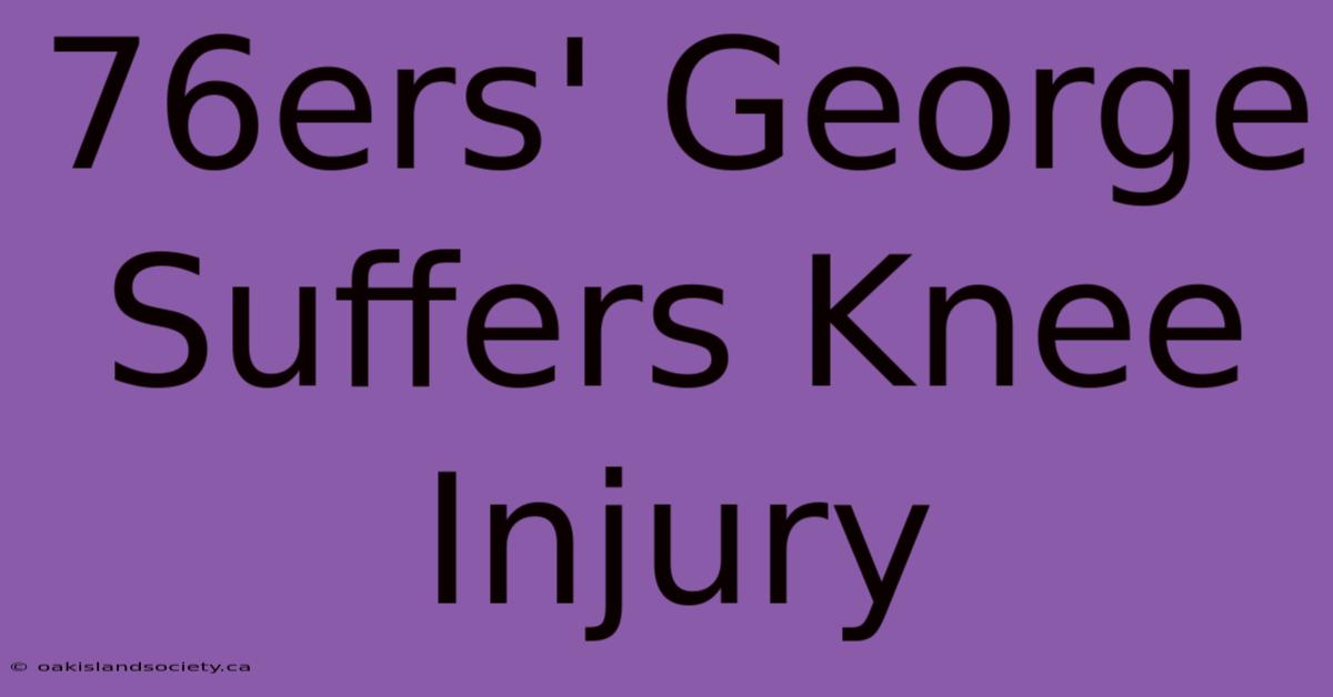 76ers' George Suffers Knee Injury