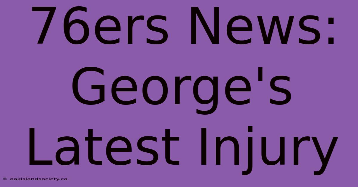 76ers News: George's Latest Injury