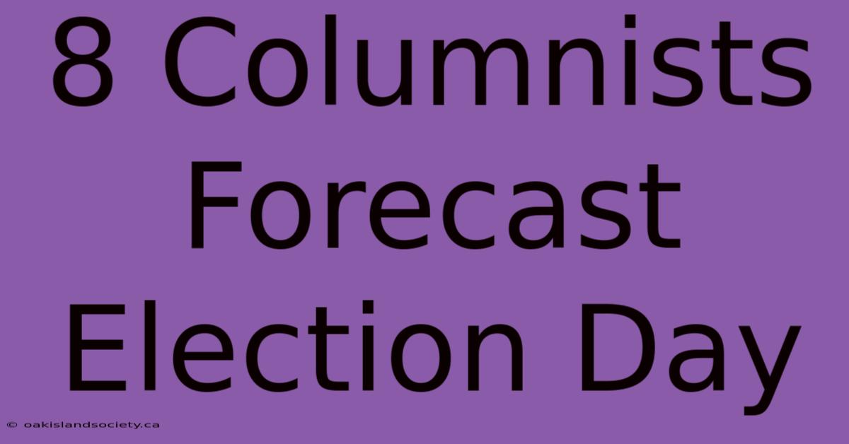 8 Columnists Forecast Election Day 