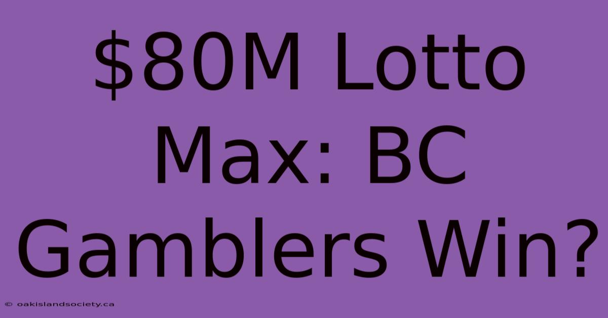 $80M Lotto Max: BC Gamblers Win?