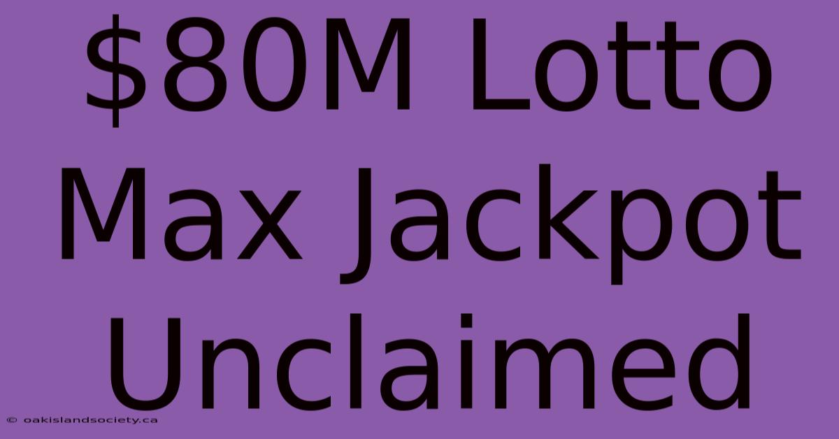 $80M Lotto Max Jackpot Unclaimed