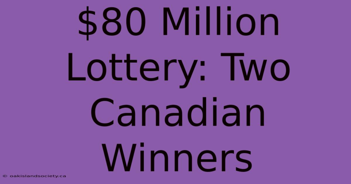 $80 Million Lottery: Two Canadian Winners