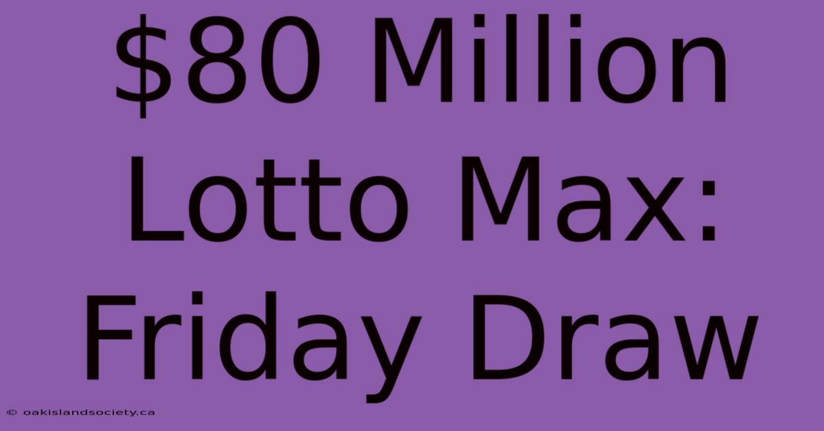 $80 Million Lotto Max: Friday Draw