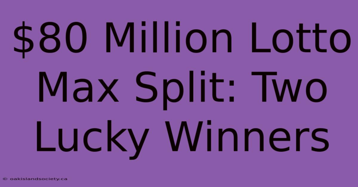 $80 Million Lotto Max Split: Two Lucky Winners