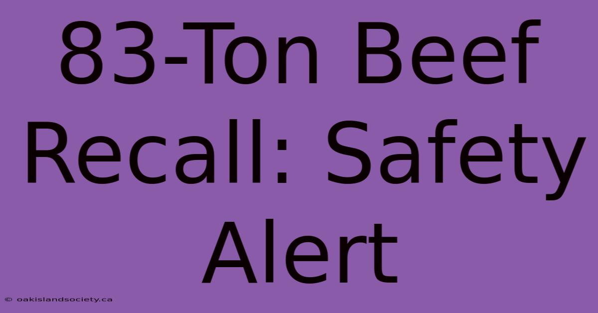 83-Ton Beef Recall: Safety Alert