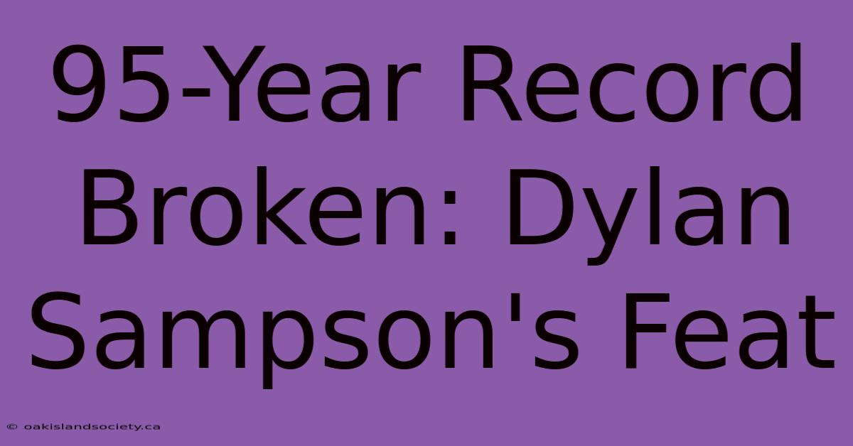 95-Year Record Broken: Dylan Sampson's Feat