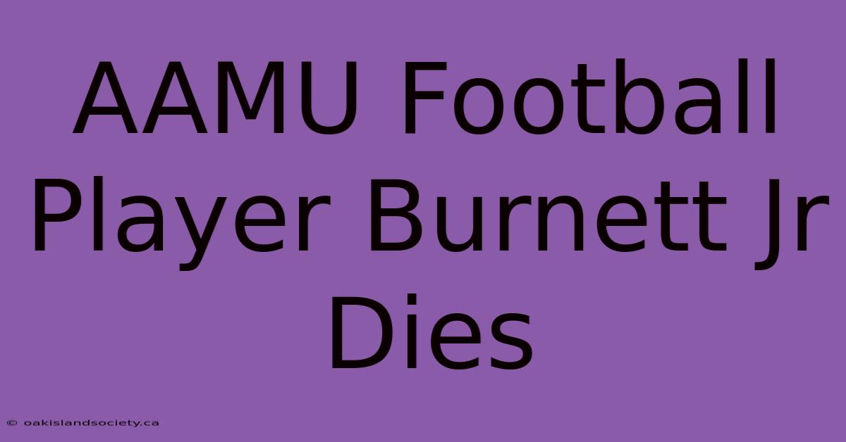 AAMU Football Player Burnett Jr Dies