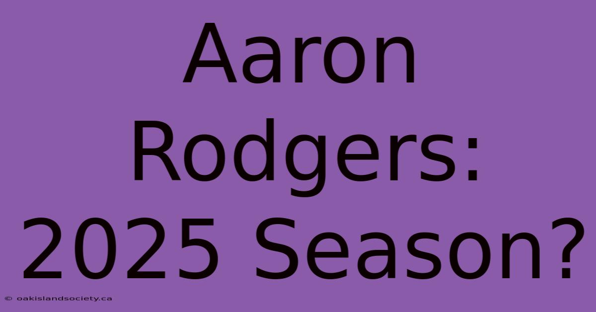 Aaron Rodgers: 2025 Season?