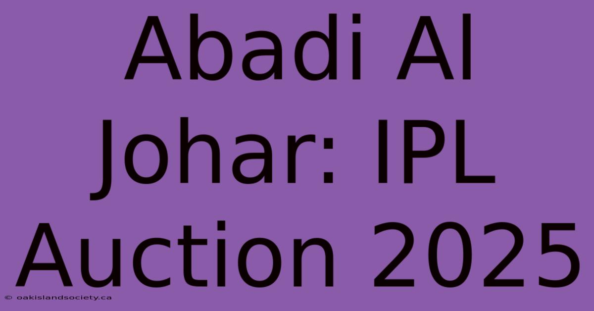 Abadi Al Johar: IPL Auction 2025