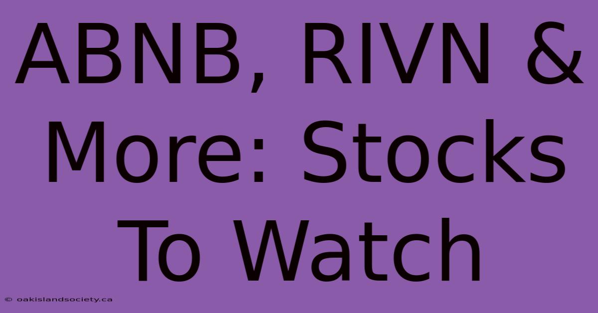 ABNB, RIVN & More: Stocks To Watch 