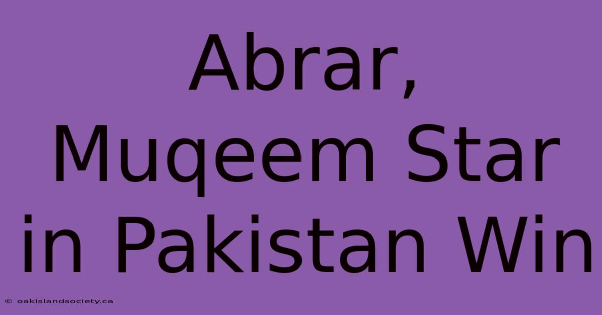 Abrar, Muqeem Star In Pakistan Win