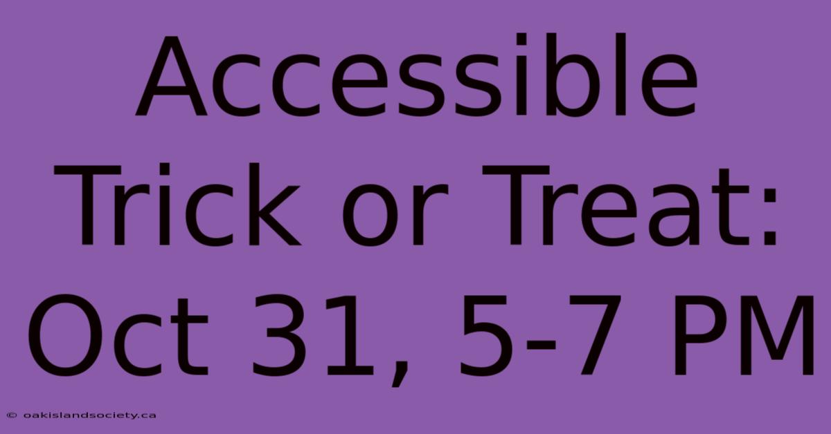 Accessible Trick Or Treat: Oct 31, 5-7 PM