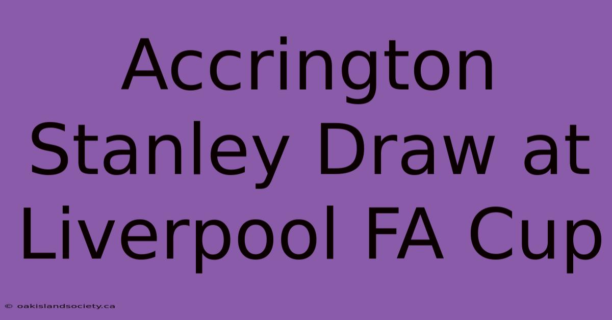 Accrington Stanley Draw At Liverpool FA Cup