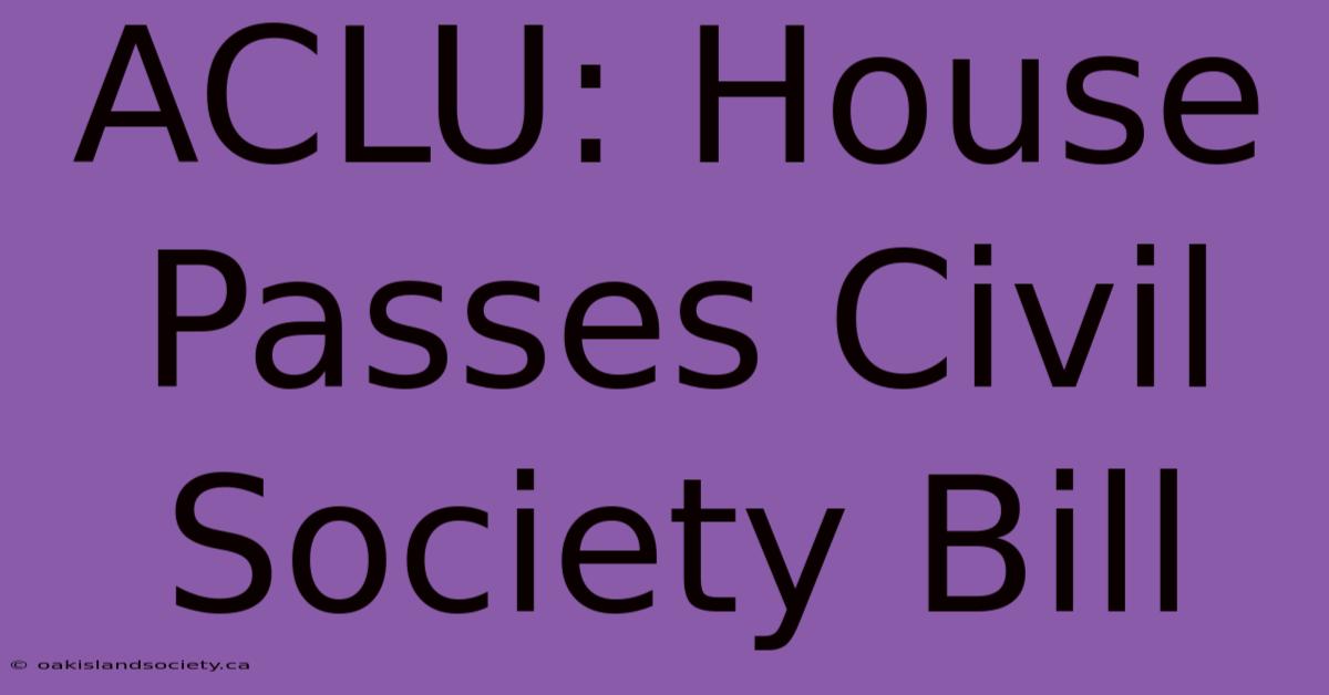 ACLU: House Passes Civil Society Bill