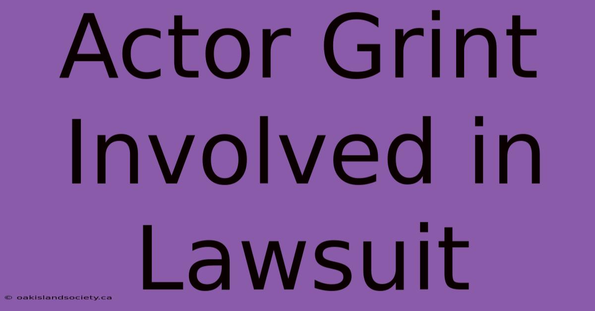 Actor Grint Involved In Lawsuit