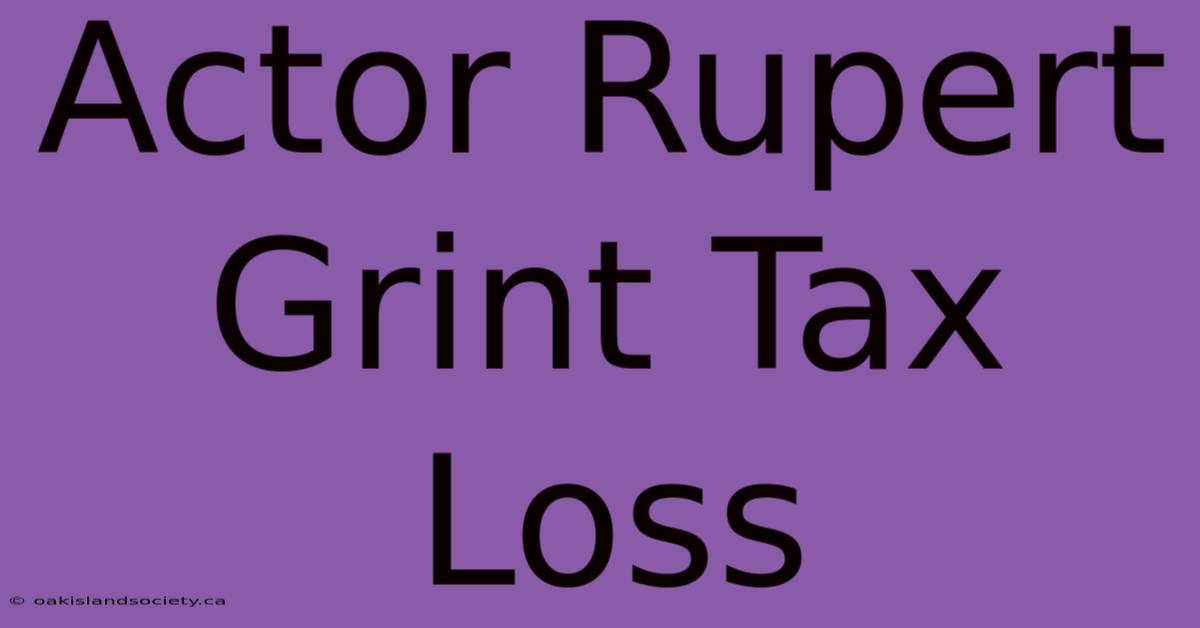 Actor Rupert Grint Tax Loss