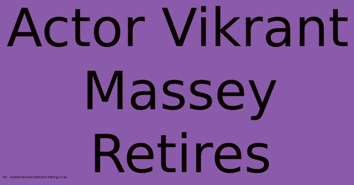 Actor Vikrant Massey Retires