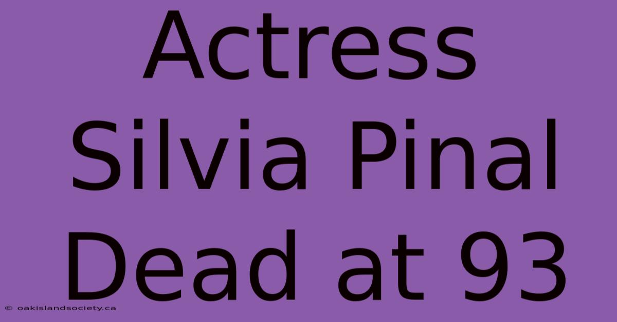 Actress Silvia Pinal Dead At 93