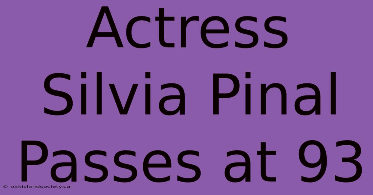 Actress Silvia Pinal Passes At 93