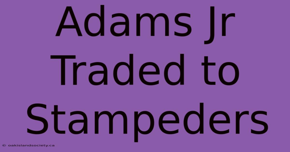 Adams Jr Traded To Stampeders