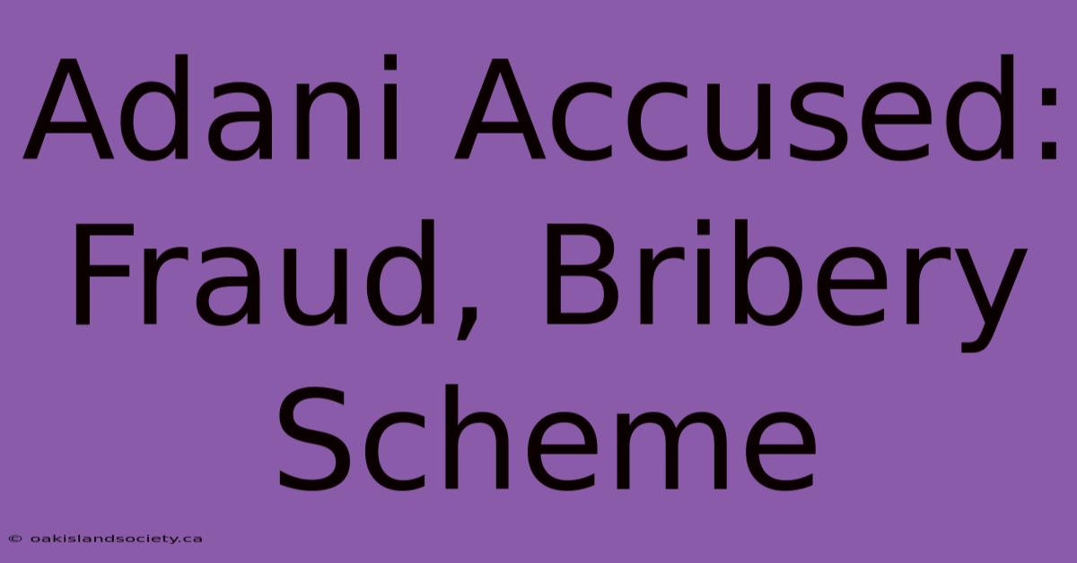 Adani Accused: Fraud, Bribery Scheme