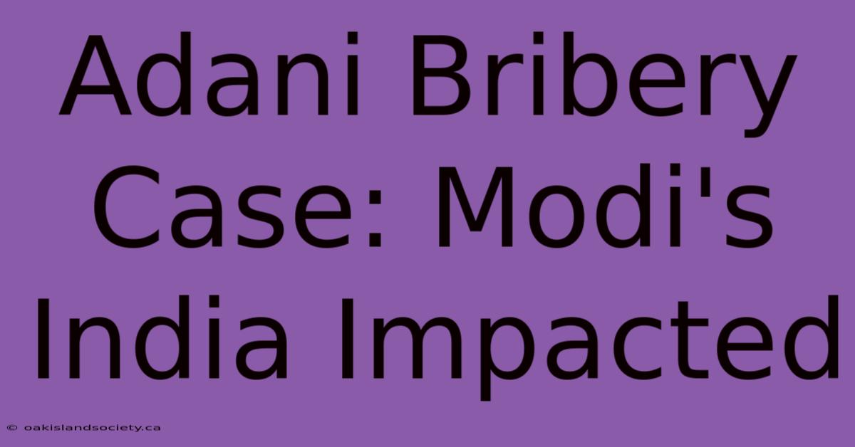 Adani Bribery Case: Modi's India Impacted