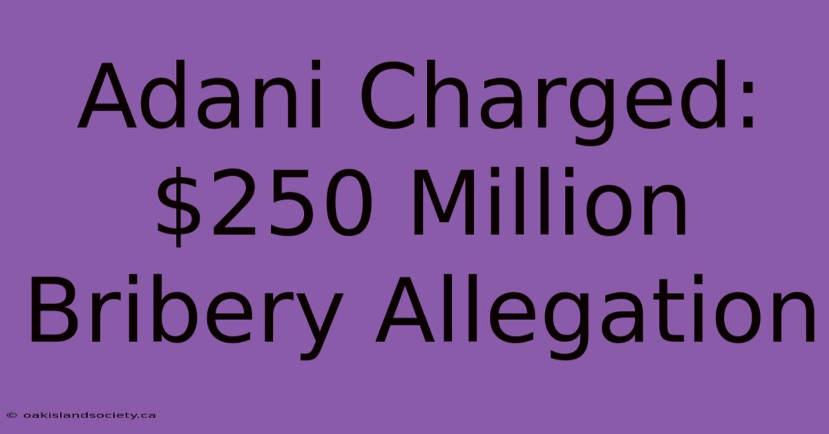 Adani Charged: $250 Million Bribery Allegation