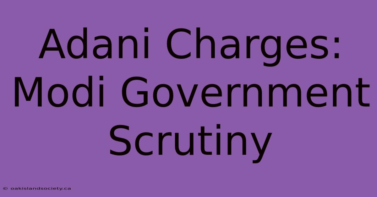 Adani Charges: Modi Government Scrutiny