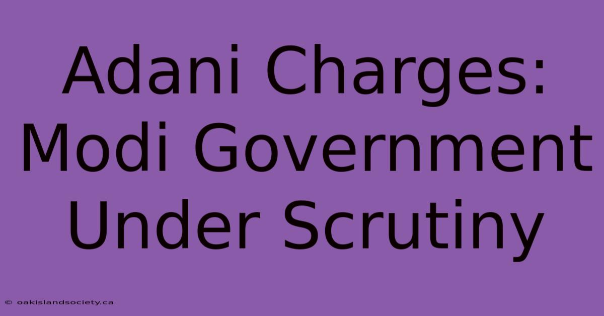 Adani Charges: Modi Government Under Scrutiny