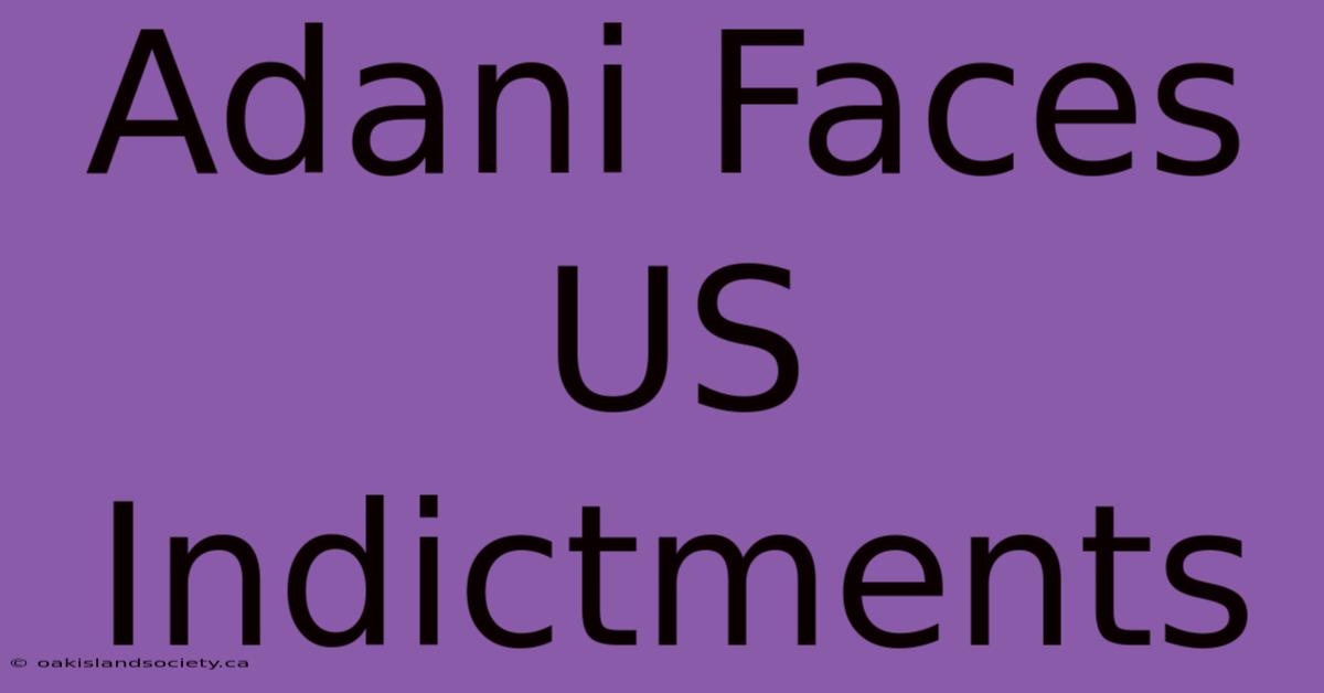 Adani Faces US Indictments