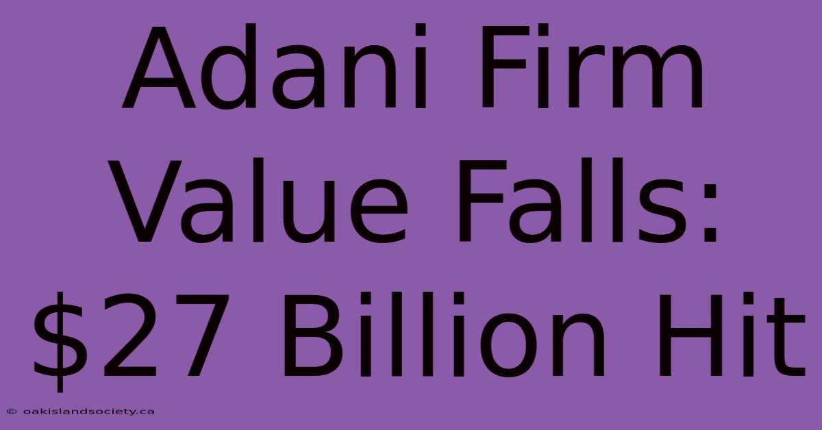 Adani Firm Value Falls: $27 Billion Hit