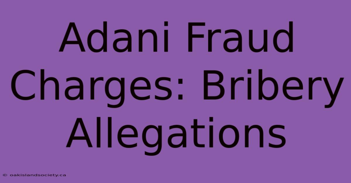 Adani Fraud Charges: Bribery Allegations