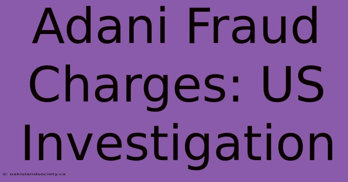 Adani Fraud Charges: US Investigation