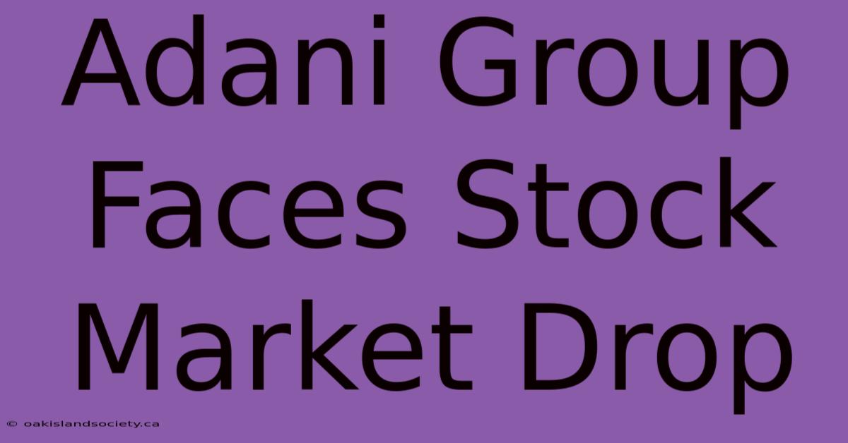 Adani Group Faces Stock Market Drop