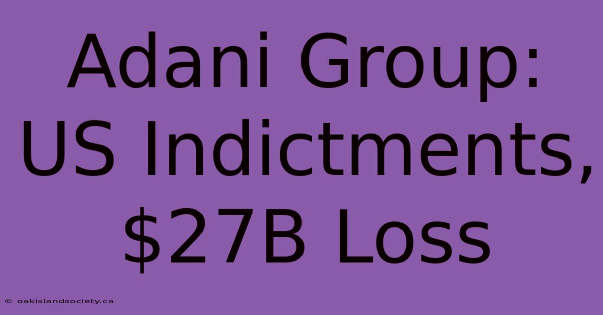 Adani Group: US Indictments, $27B Loss