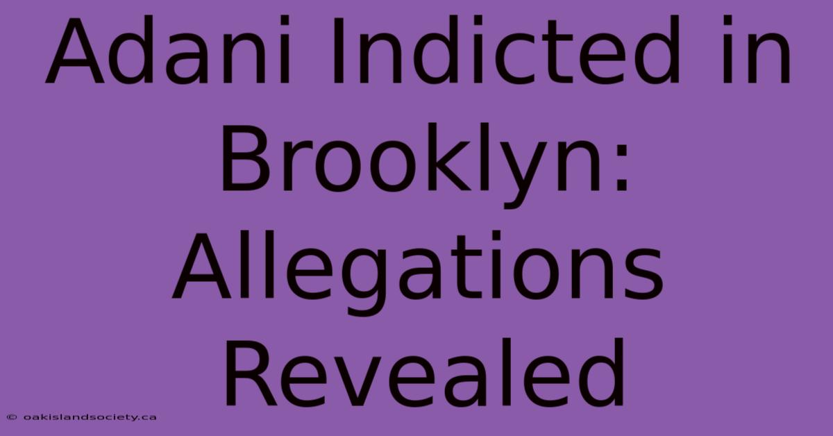 Adani Indicted In Brooklyn: Allegations Revealed