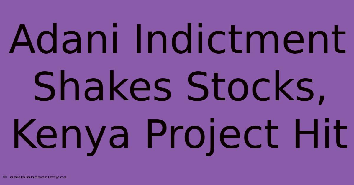 Adani Indictment Shakes Stocks, Kenya Project Hit