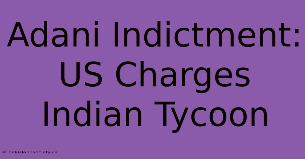 Adani Indictment: US Charges Indian Tycoon