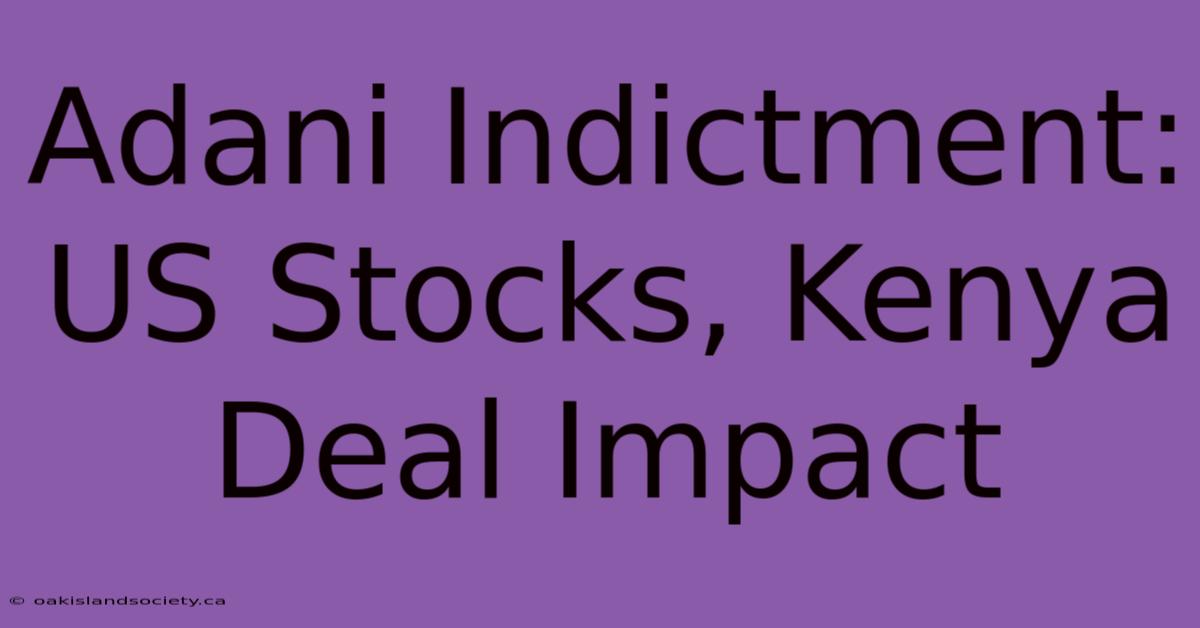 Adani Indictment: US Stocks, Kenya Deal Impact