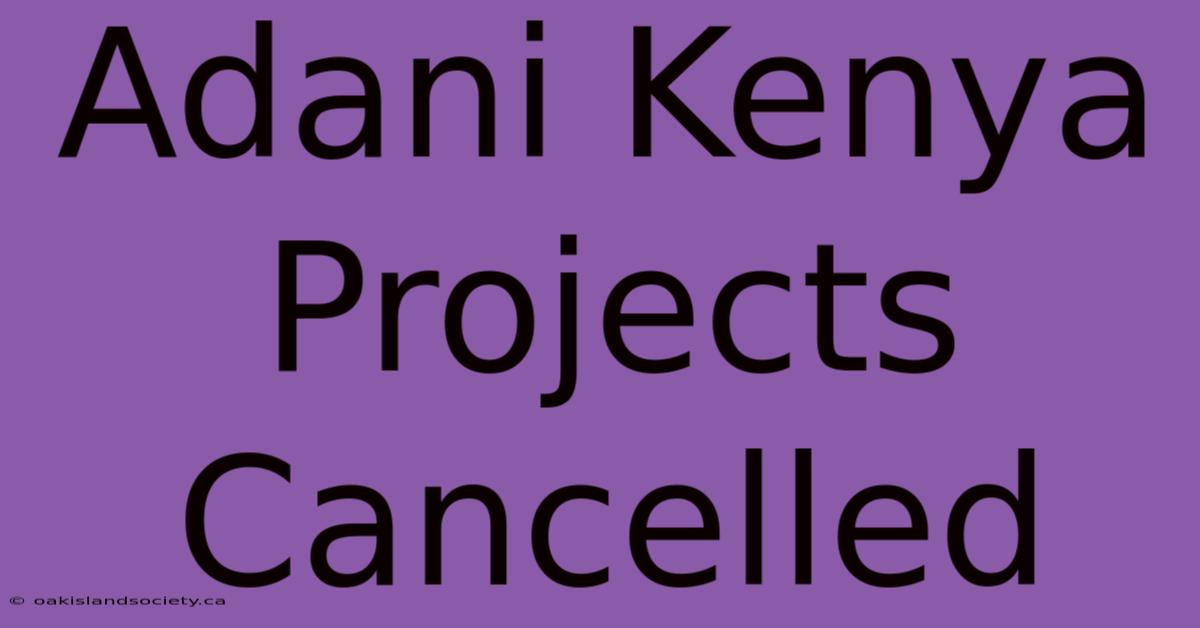 Adani Kenya Projects Cancelled