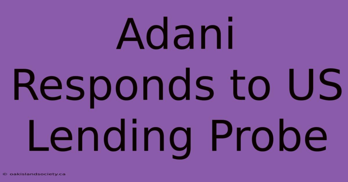 Adani Responds To US Lending Probe