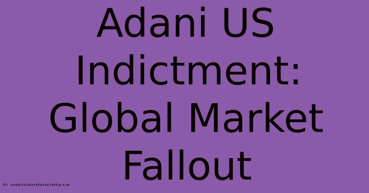 Adani US Indictment: Global Market Fallout