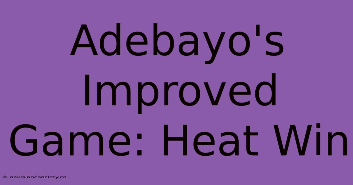 Adebayo's Improved Game: Heat Win