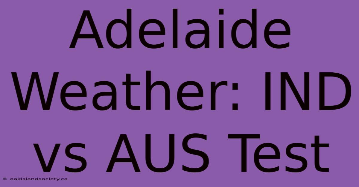 Adelaide Weather: IND Vs AUS Test