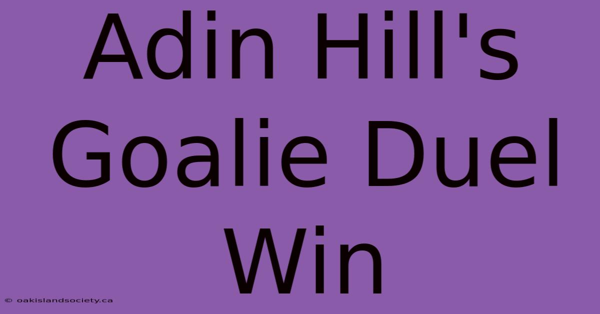 Adin Hill's Goalie Duel Win